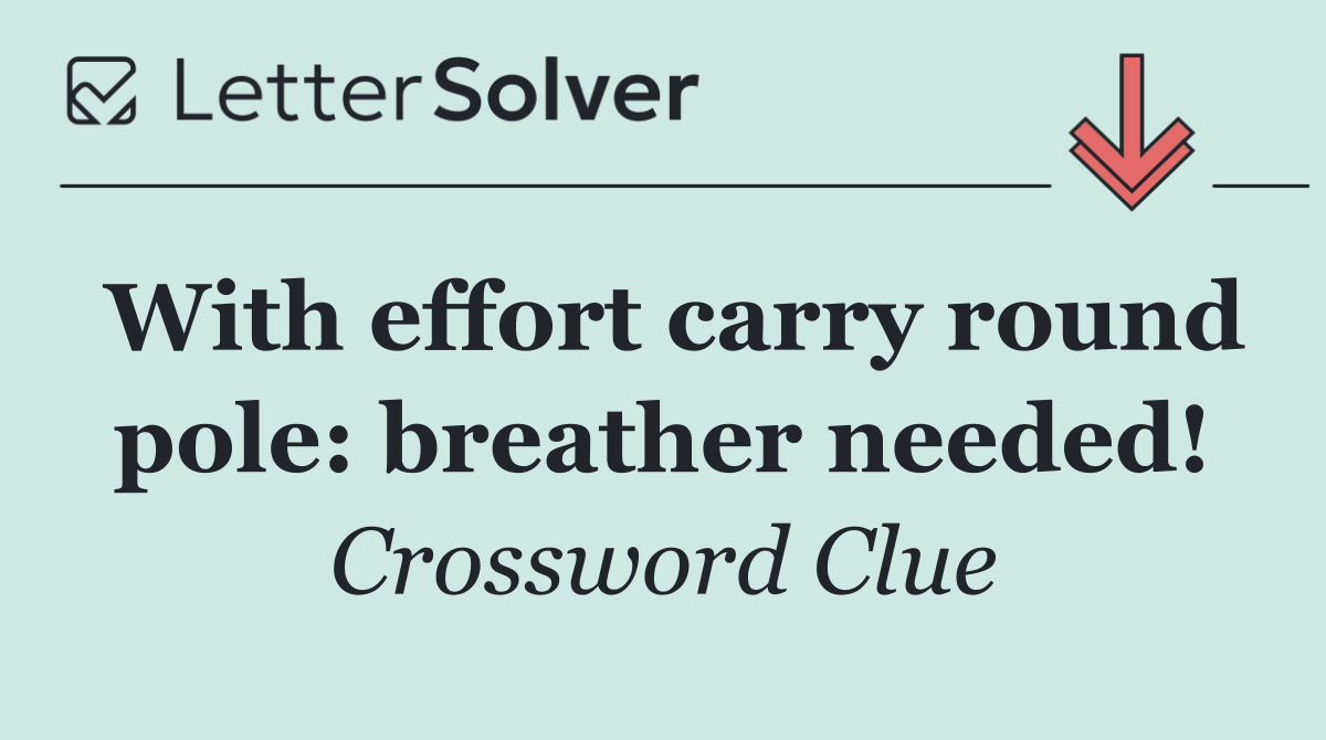 With effort carry round pole: breather needed!