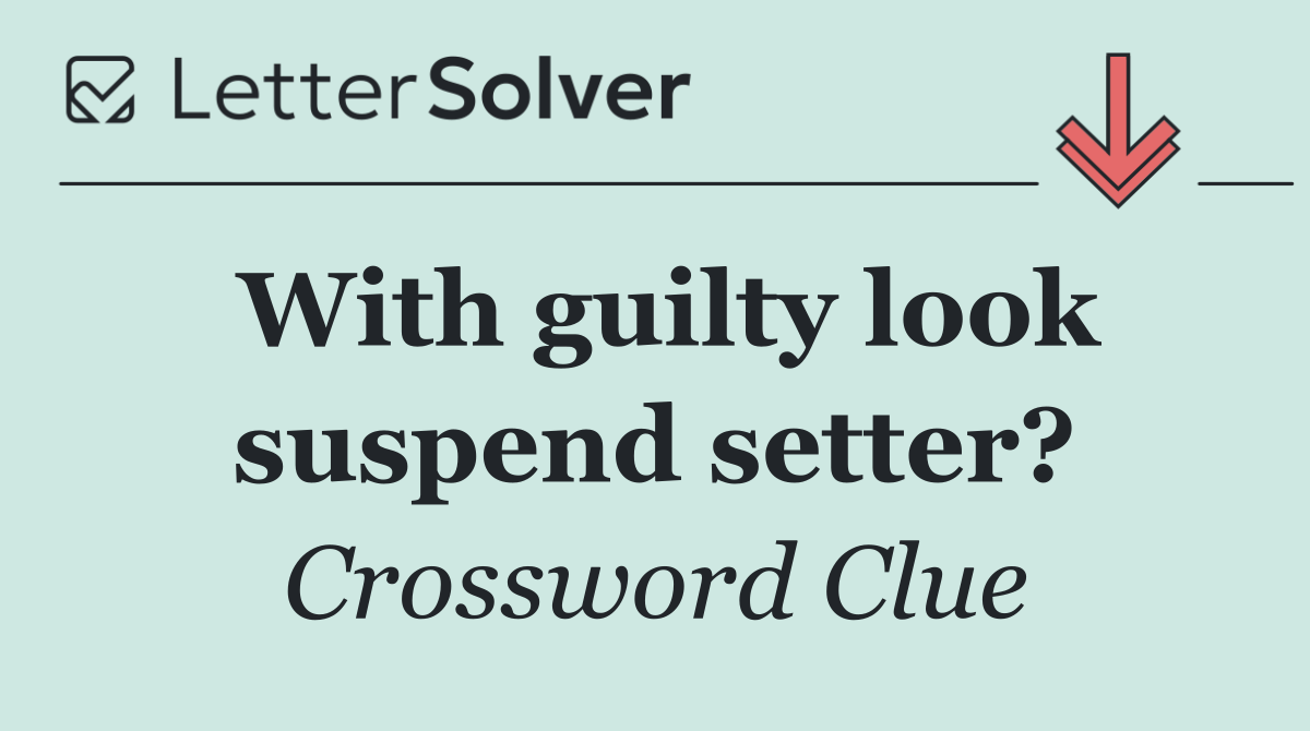With guilty look suspend setter?