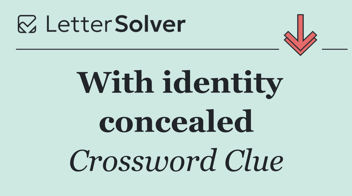 With identity concealed