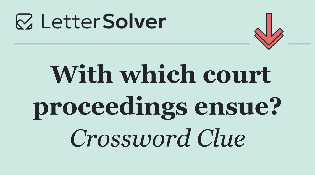 With which court proceedings ensue?