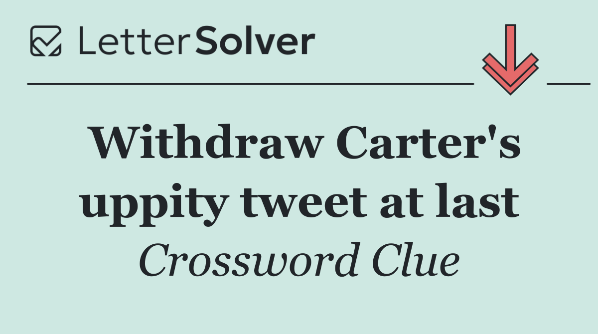 Withdraw Carter's uppity tweet at last