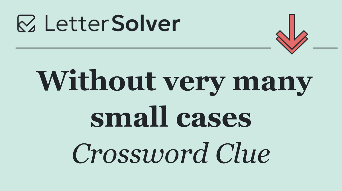 Without very many small cases