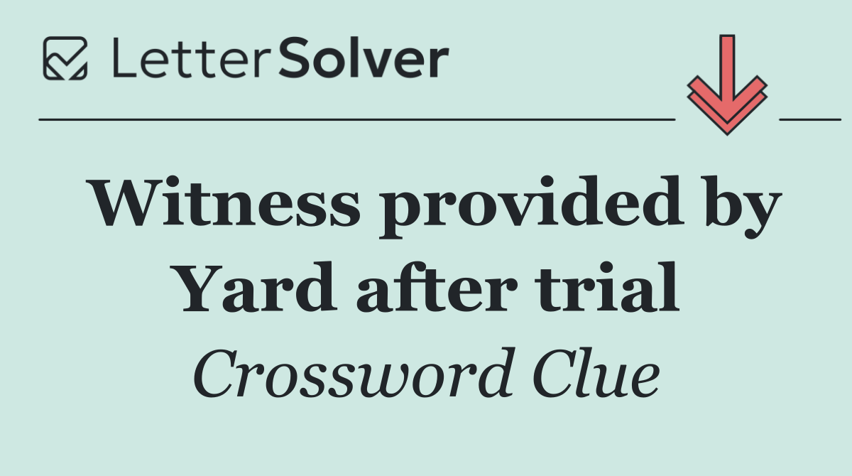 Witness provided by Yard after trial