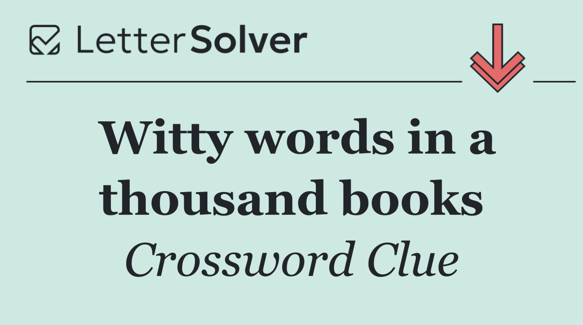 Witty words in a thousand books