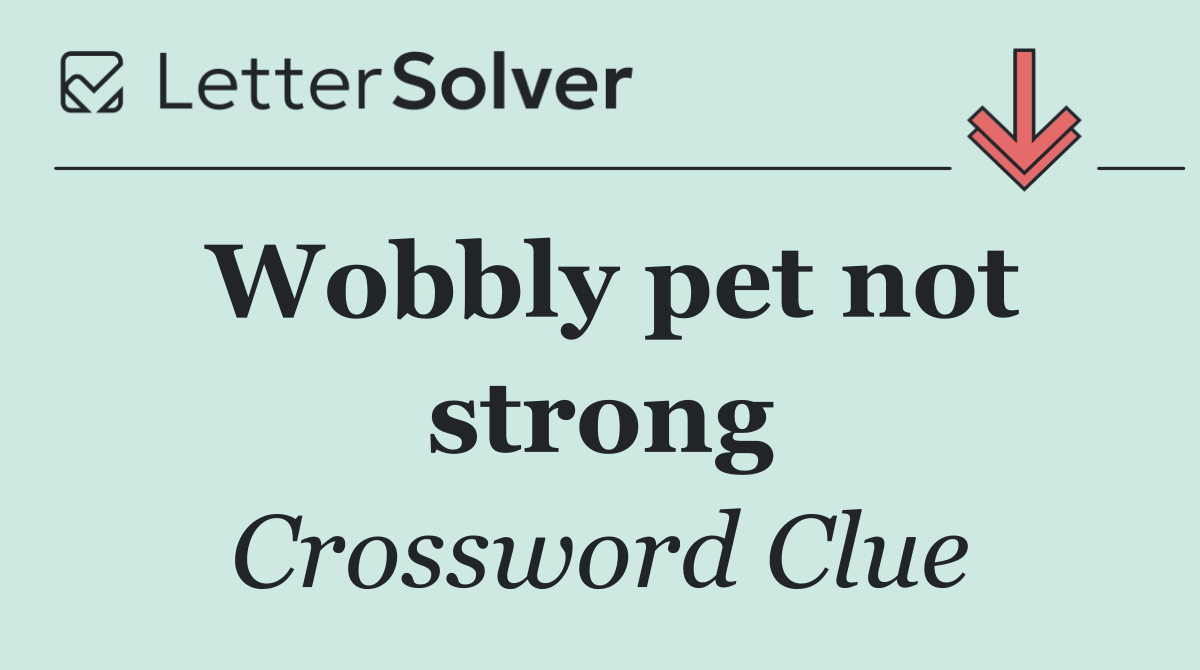 Wobbly pet not strong