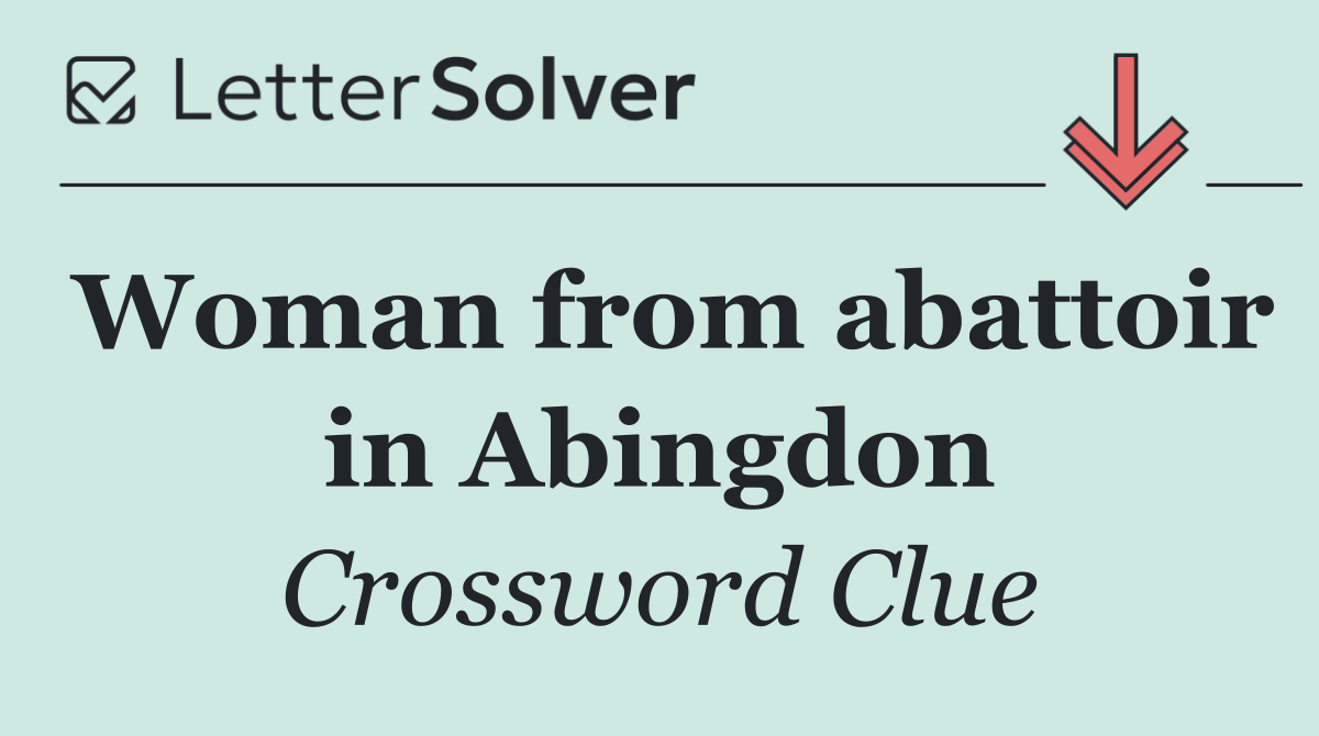 Woman from abattoir in Abingdon