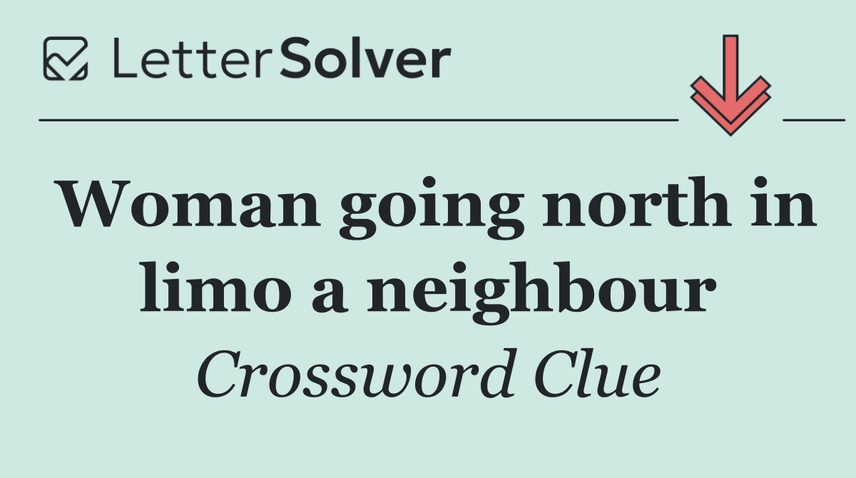 Woman going north in limo a neighbour