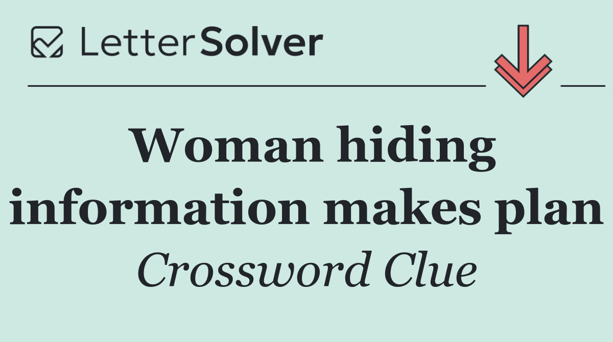 Woman hiding information makes plan