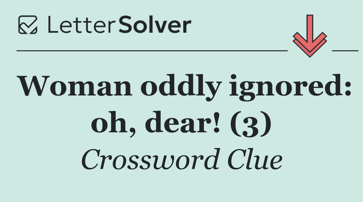 Woman oddly ignored: oh, dear! (3)