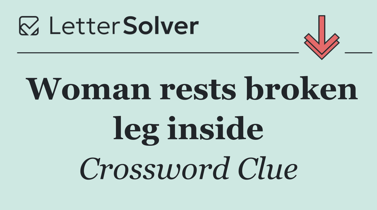 Woman rests broken leg inside