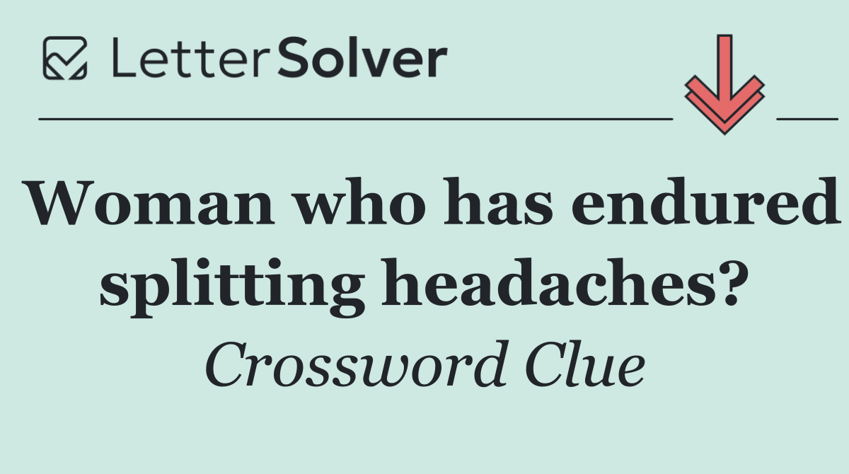Woman who has endured splitting headaches?