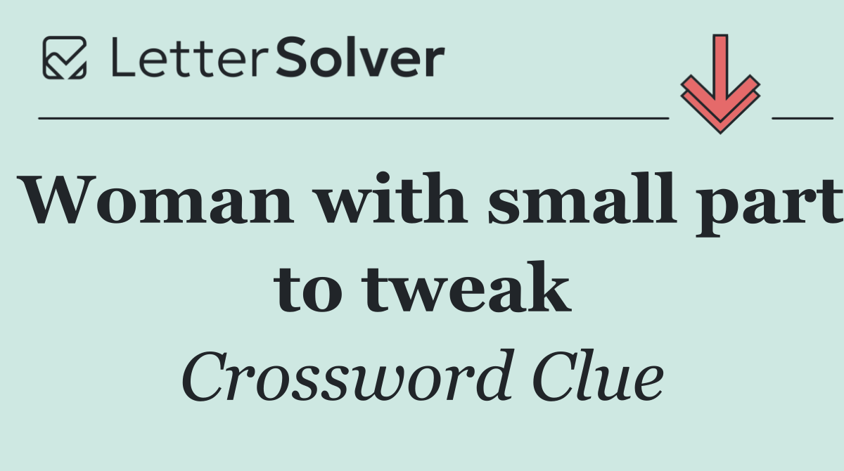 Woman with small part to tweak