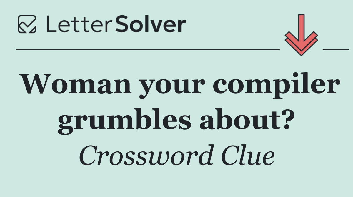 Woman your compiler grumbles about?