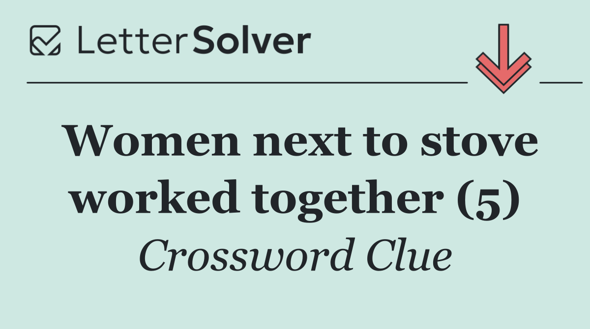 Women next to stove worked together (5)