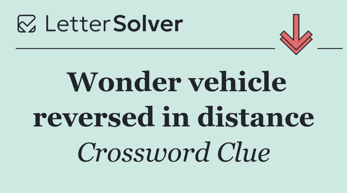 Wonder vehicle reversed in distance