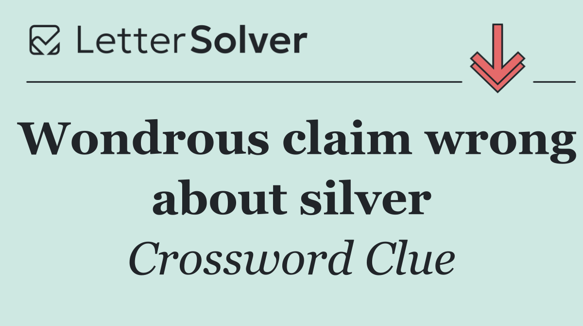 Wondrous claim wrong about silver