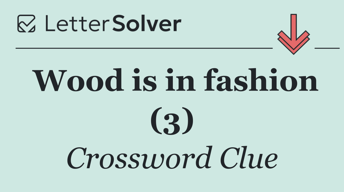 Wood is in fashion (3)