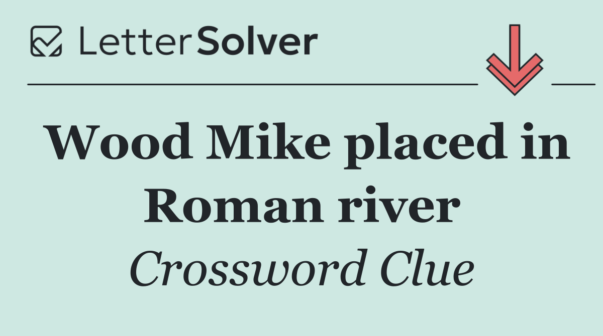 Wood Mike placed in Roman river