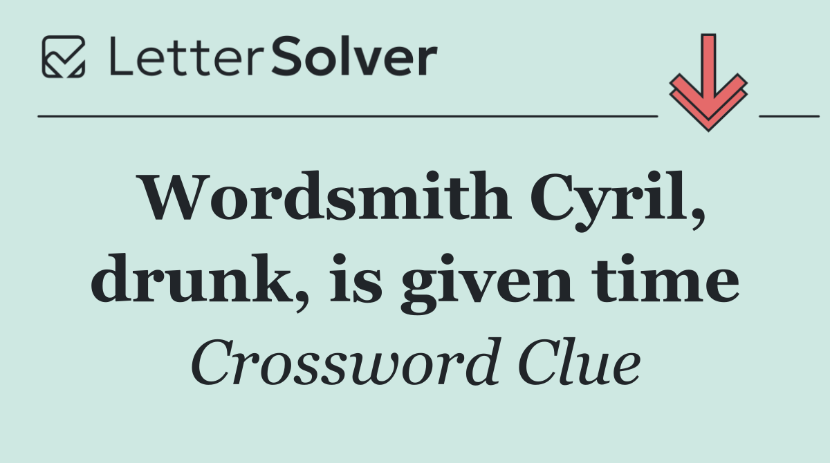 Wordsmith Cyril, drunk, is given time
