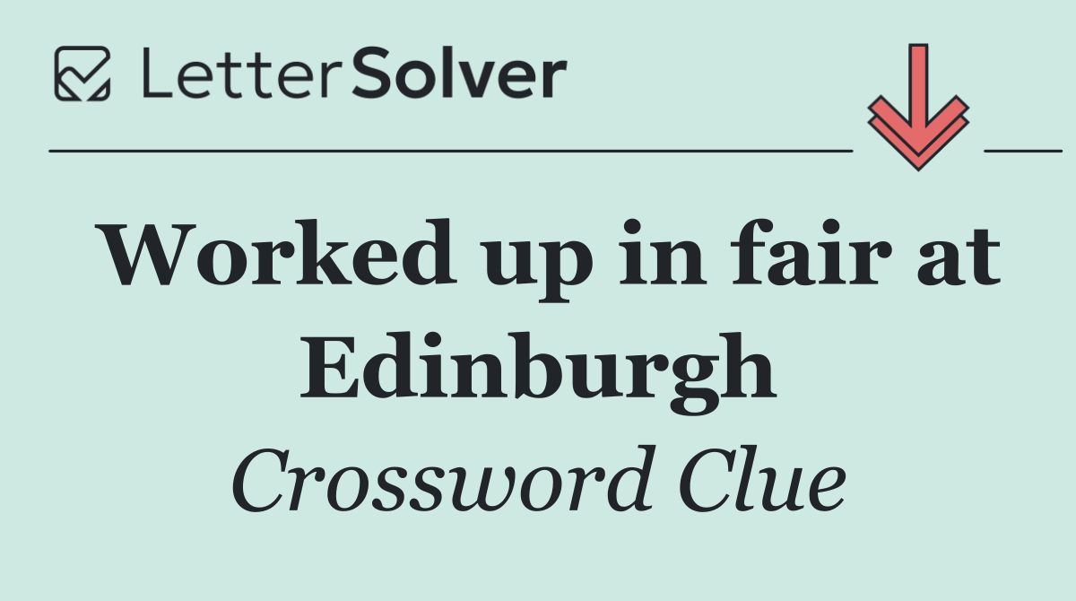 Worked up in fair at Edinburgh
