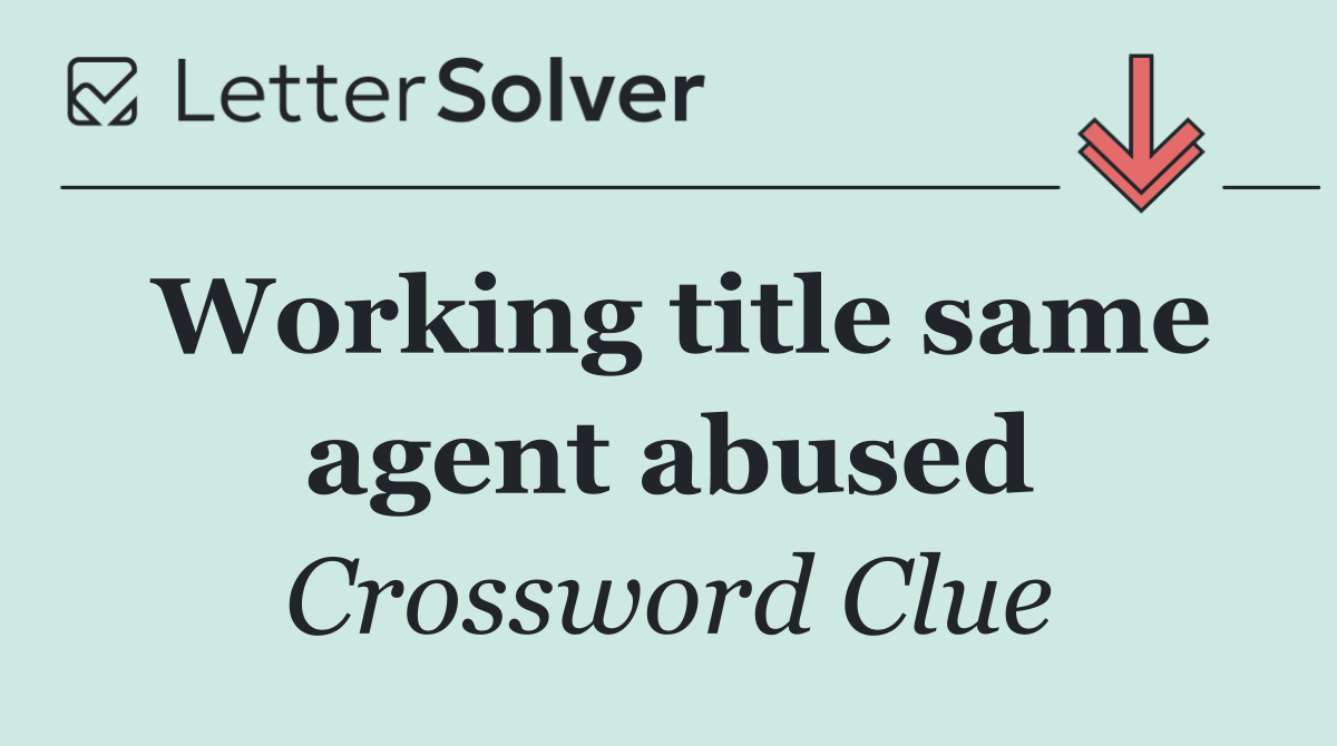 Working title same agent abused