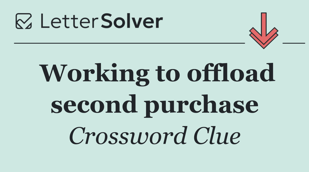Working to offload second purchase