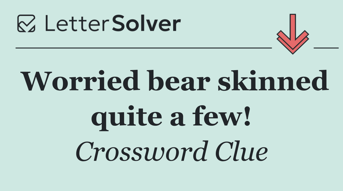 Worried bear skinned quite a few!