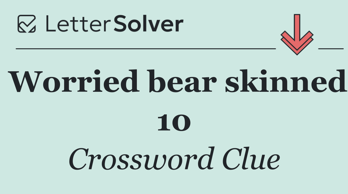 Worried bear skinned 10