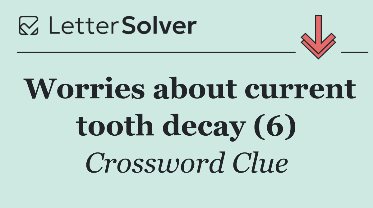 Worries about current tooth decay (6)