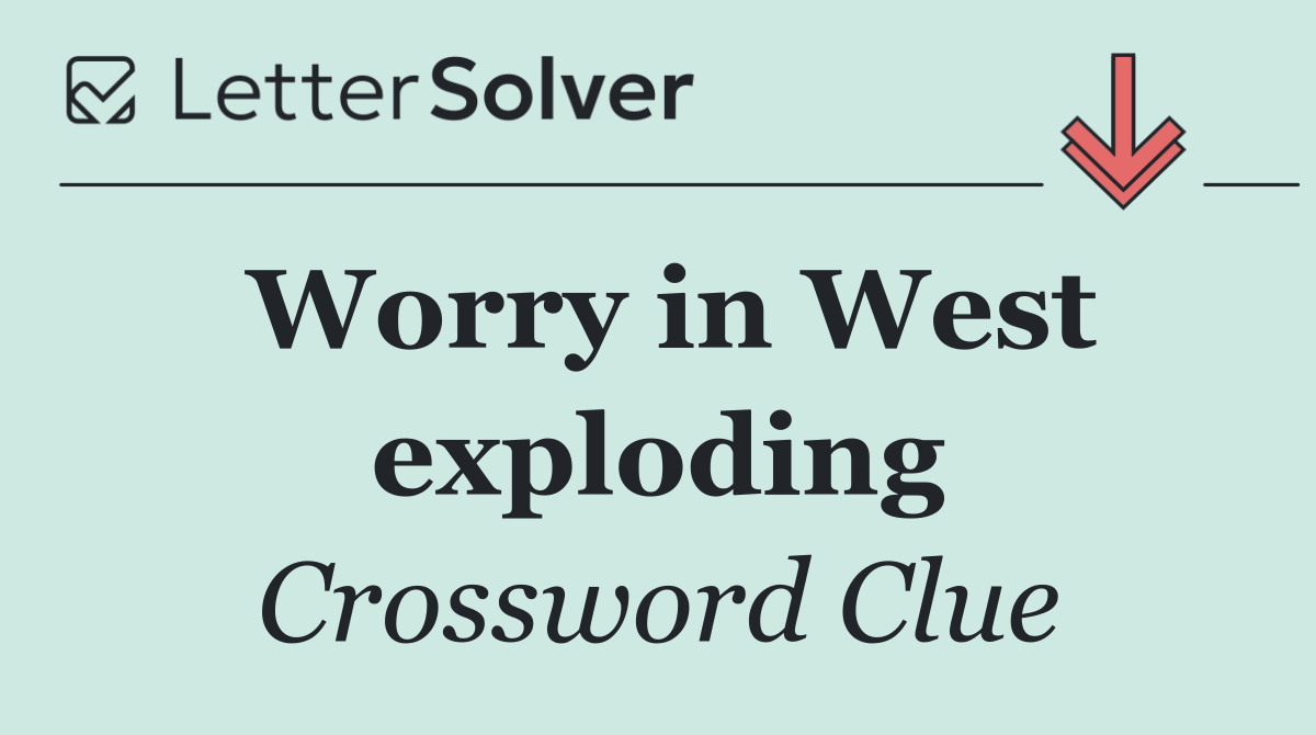 Worry in West exploding