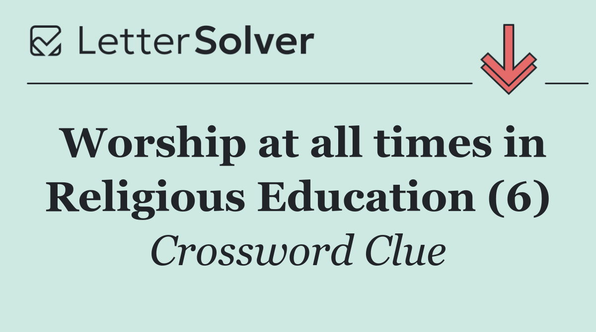 Worship at all times in Religious Education (6)