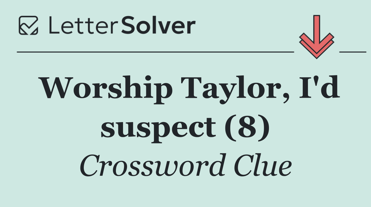 Worship Taylor, I'd suspect (8)