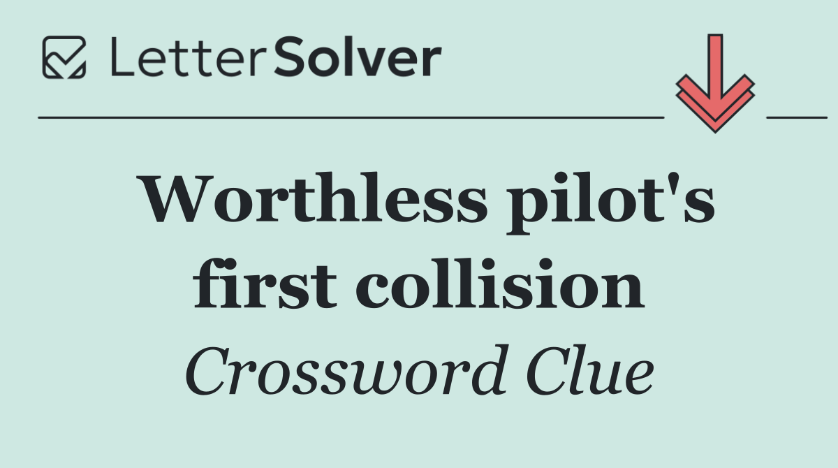 Worthless pilot's first collision