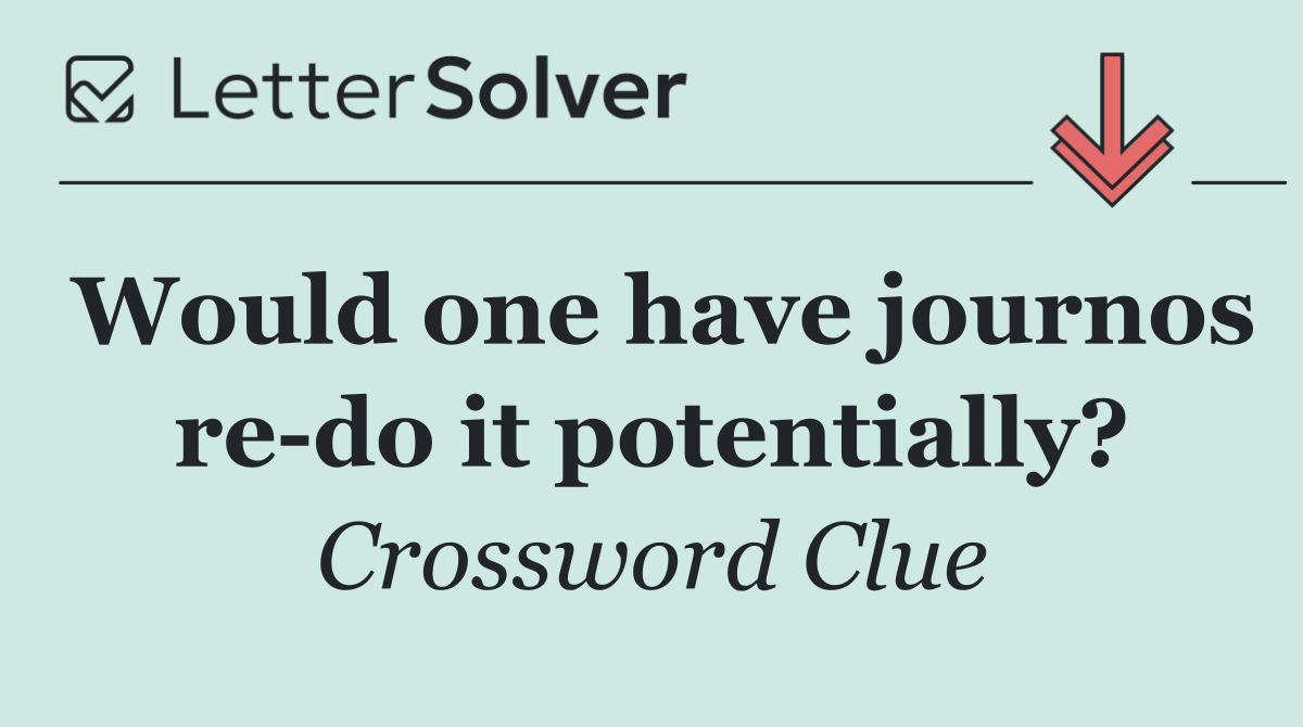 Would one have journos re do it potentially?