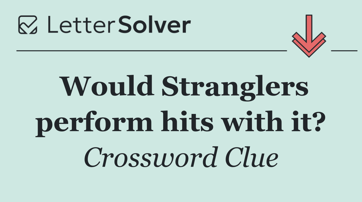 Would Stranglers perform hits with it?