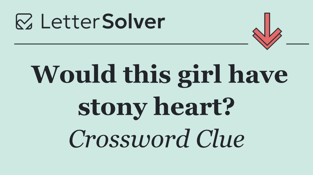 Would this girl have stony heart?