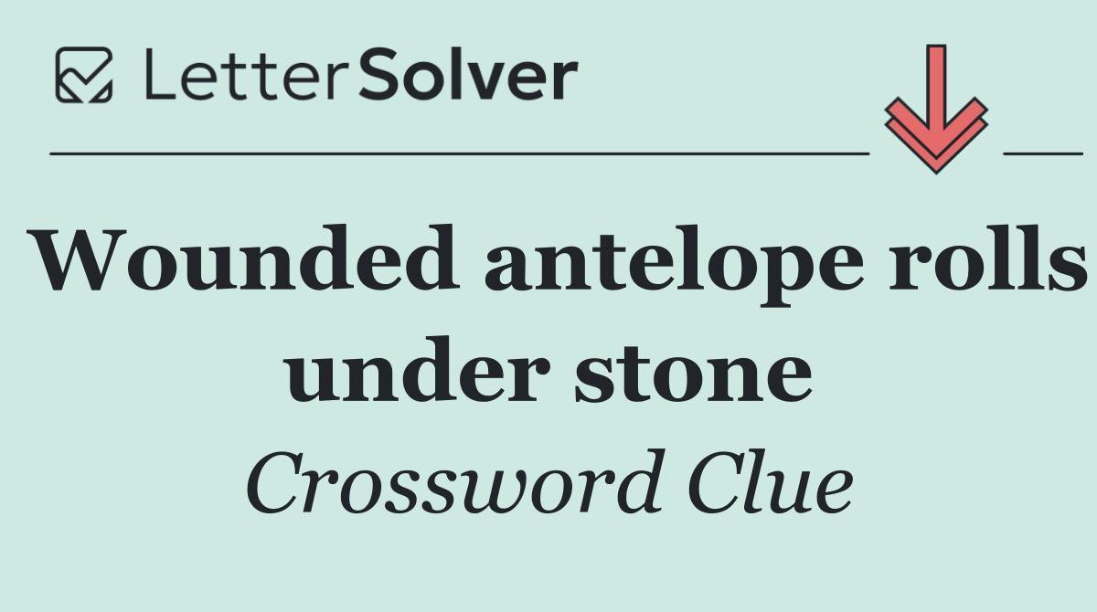 Wounded antelope rolls under stone