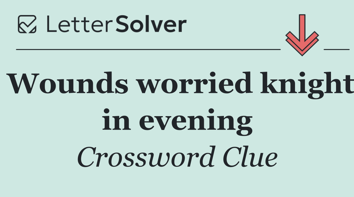 Wounds worried knight in evening
