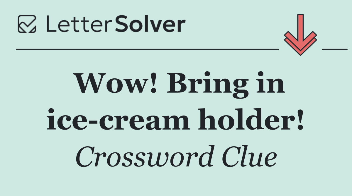 Wow! Bring in ice cream holder!