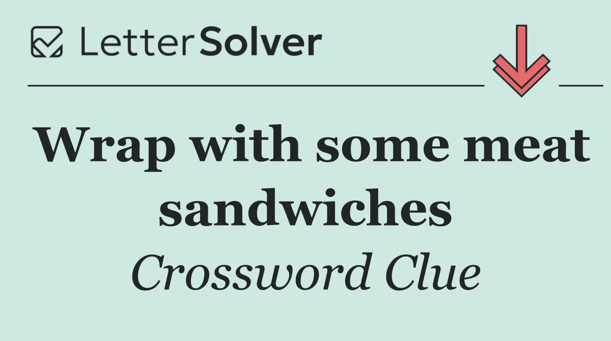 Wrap with some meat sandwiches