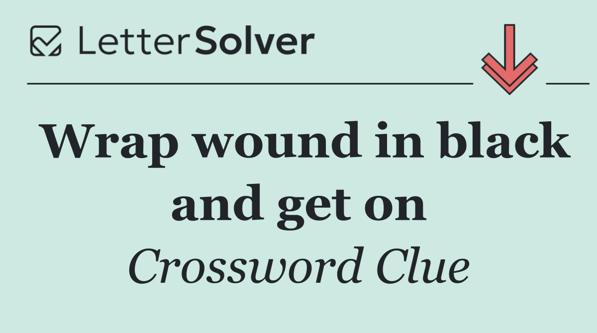 Wrap wound in black and get on