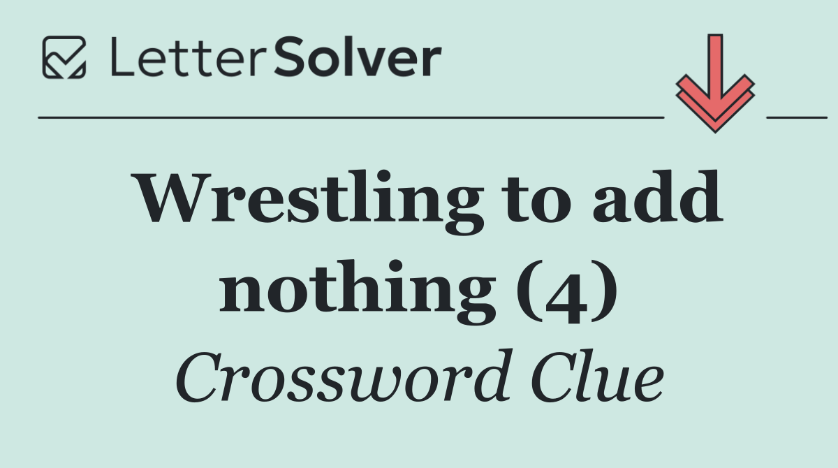 Wrestling to add nothing (4)
