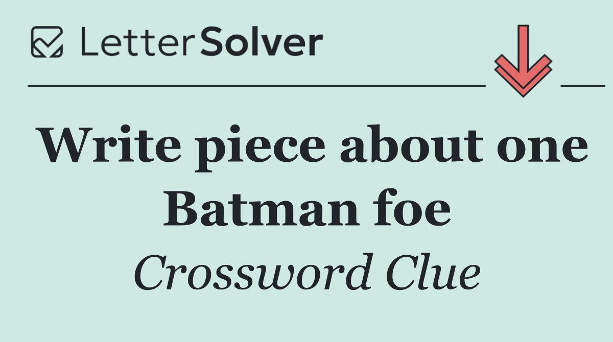 Write piece about one Batman foe