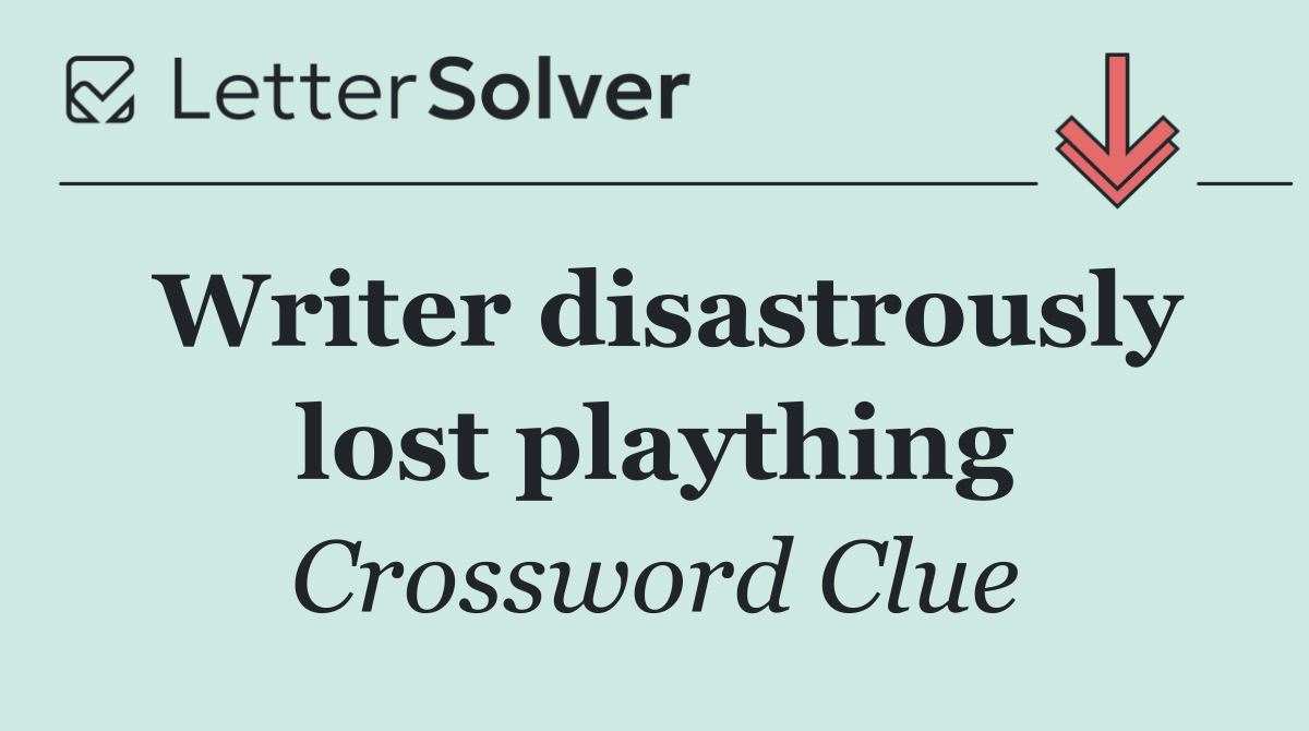 Writer disastrously lost plaything