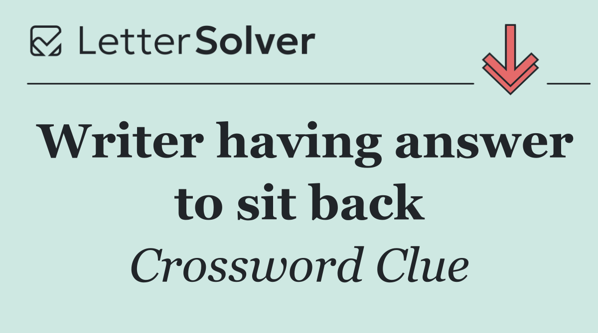 Writer having answer to sit back