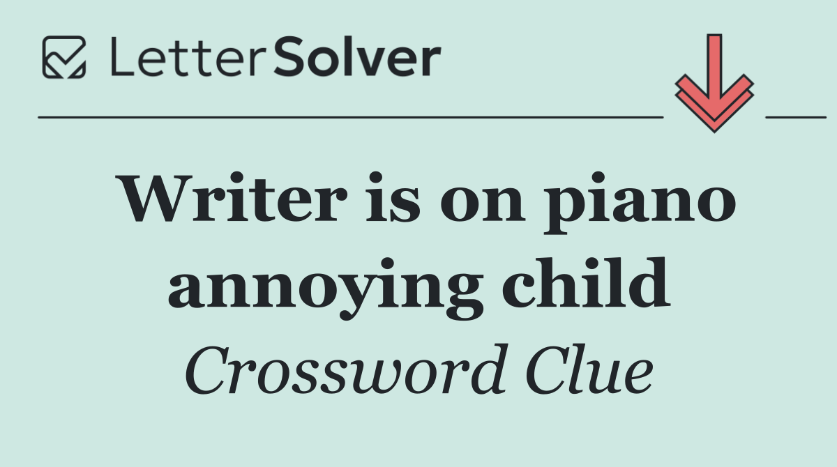Writer is on piano annoying child