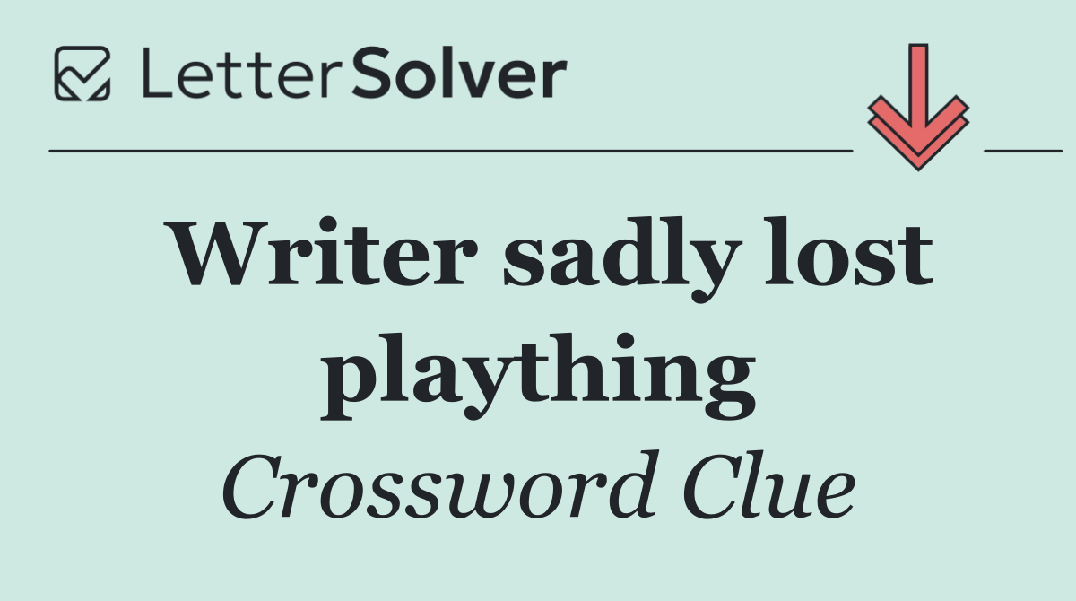 Writer sadly lost plaything