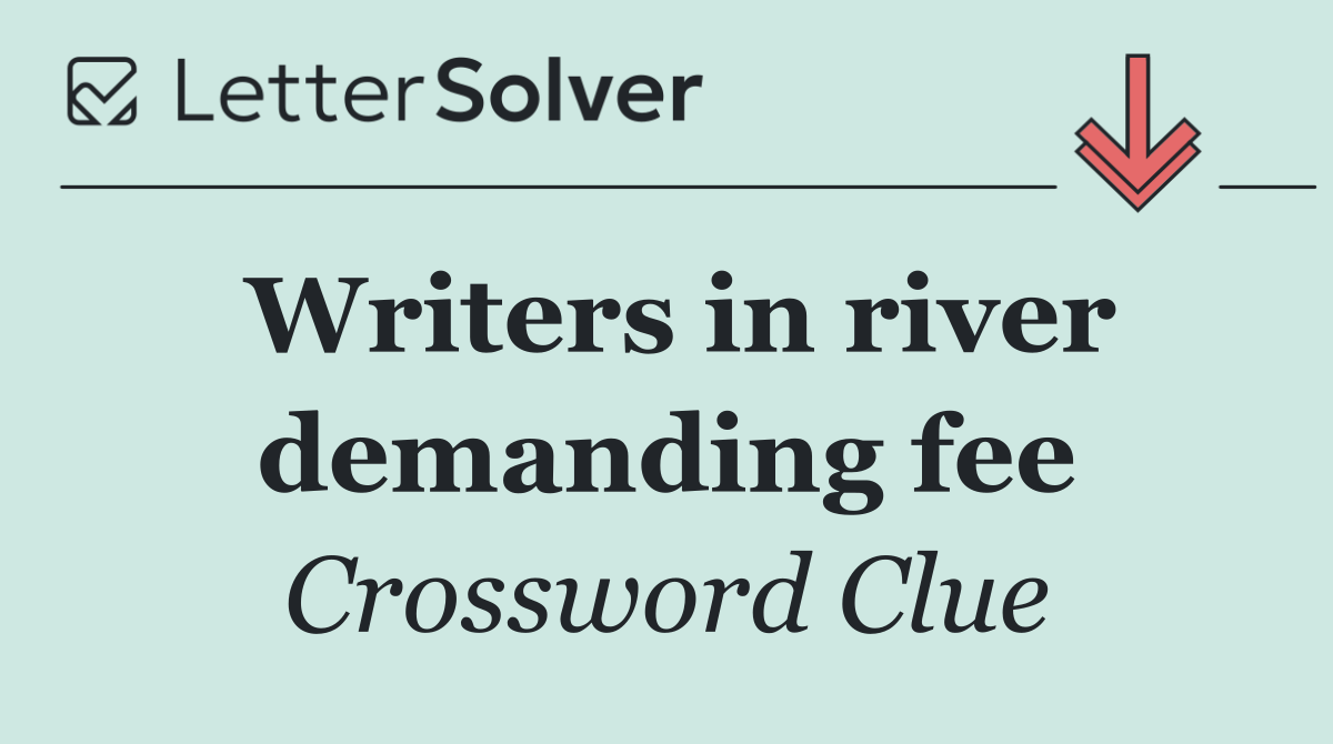 Writers in river demanding fee