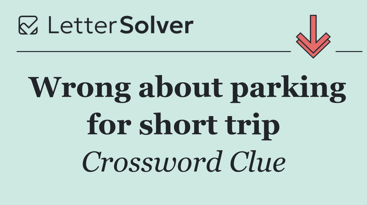 Wrong about parking for short trip