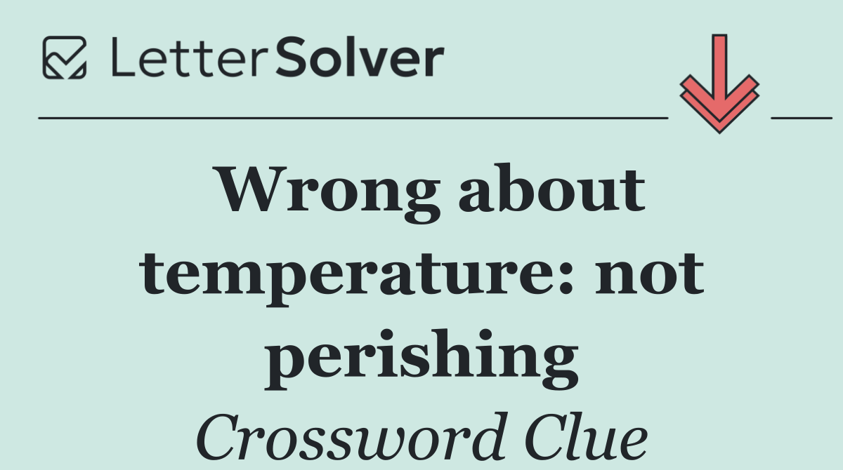 Wrong about temperature: not perishing